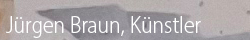 Jürgen Braun, Künstler - powered by Bscout® - Faire Suchmaschine & Netzwerk!